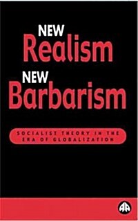 New Realism, New Barbarism : Socialist Theory in the Era of Globalization (Paperback)