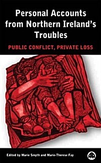 Personal Accounts From Northern Irelands Troubles : Public Conflict, Private Loss (Hardcover)