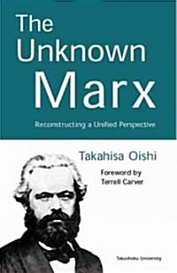 The Unknown Marx: Reconstructing a Unified Perspective (Hardcover)