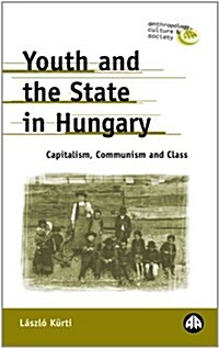 Youth and the State in Hungary : Capitalism, Communism and Class (Paperback)
