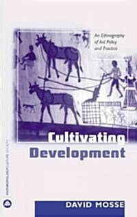 Cultivating Development : An Ethnography of Aid Policy and Practice (Hardcover)