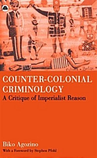 Counter-colonial Criminology : A Critique of Imperialist Reason (Paperback)