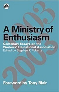A Ministry of Enthusiasm : Centenary Essays on the Workers Educational Association (Paperback)