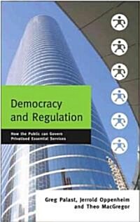 Democracy and Regulation : How the Public Can Govern Essential Services (Hardcover)