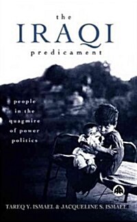 The Iraqi Predicament : People in the Quagmire of Power Politics (Hardcover)