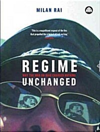 Regime Unchanged : Why the War on Iraq Changed Nothing (Hardcover)