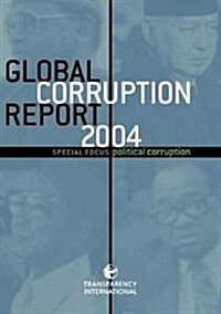 Global Corruption Report 2004 : Special Focus: Political Corruption (Hardcover)
