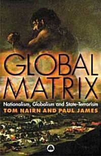 Global Matrix : Nationalism, Globalism and State-terrorism (Hardcover)