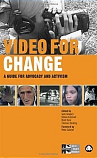 Video for Change : A Guide for Advocacy and Activism (Hardcover)