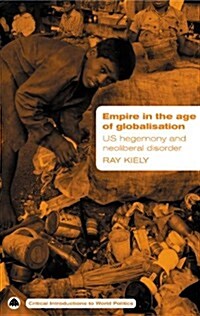 Empire in the Age of Globalisation : US Hegemony and Neo-Liberal Disorder (Hardcover)