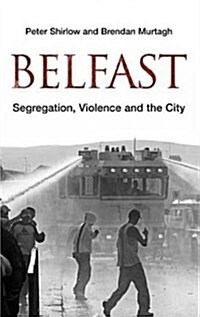 Belfast : Segregation, Violence and the City (Hardcover)