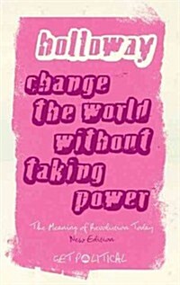 Change the World without Taking Power : The Meaning of Revolution Today (Paperback, New ed)