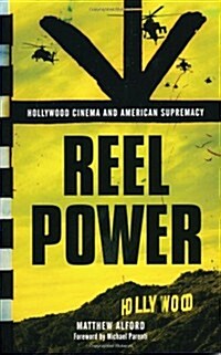 Reel Power : Hollywood Cinema and American Supremacy (Hardcover)