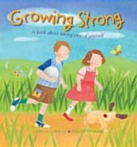 Growing Strong: A Book about Taking Care of Yourself (Hardcover)