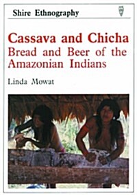 Casava and Chica: Bread and Beer of the Amazonian Indians (Paperback)