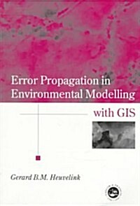 Error Propagation in Environmental Modelling With Gis (Paperback)