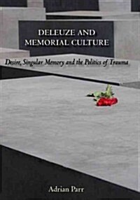 Deleuze and Memorial Culture : Desire, Singular Memory and the Politics of Trauma (Hardcover)