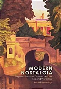 Modern Nostalgia : Siegfried Sassoon, Trauma and the Second World War (Hardcover)