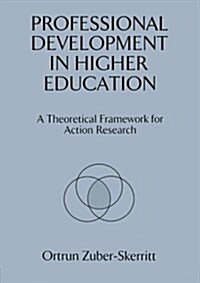 Professional Development in Higher Education : A Theoretical Framework for Action Research (Paperback)
