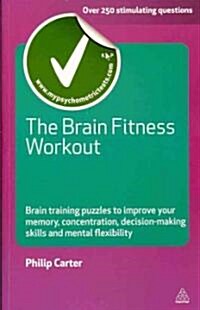 The Brain Fitness Workout : Brain Training Puzzles to Improve Your Memory Concentration Decision Making Skills and Mental Flexibility (Paperback)