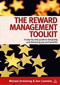The Reward Management Toolkit : A Step-By-Step Guide to Designing and Delivering Pay and Benefits (Paperback)