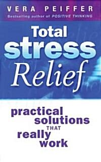 Total Stress Relief : Practical Solutions That Really Work (Paperback)