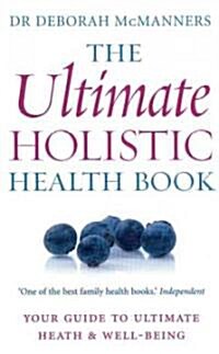The Ultimate Holistic Health Book : Your guide to health & ultimate well-being (Paperback)