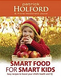 Smart Food for Smart Kids : Easy Recipes to Boost Your Childs Health and IQ (Paperback)