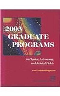 2003 Graduate Programs in Physics, Astronomy, and Related Fields (Paperback)