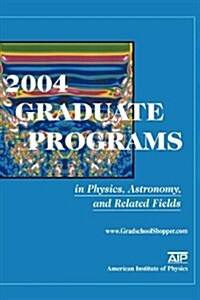 2004 Graduate Programs in Physics, Astronomy, and Related Fields (Paperback, 2004)