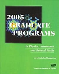 2005 Graduate Programs in Physics, Astronomy, and Related Fields (Paperback)
