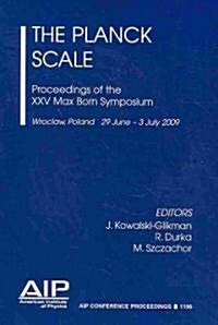 The Planck Scale: Proceedings of the XXV Max Born Symposium, Wroclaw, Poland, 29 June - 3 July 2009 (Paperback)