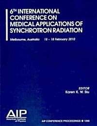 6th International Conference on Medical Applications of Synchrotron Radiation: Melbourne, Australia, 15-18 February 2010 (Paperback)