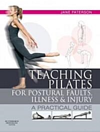 Teaching pilates for postural faults, illness and injury : a practical guide (Paperback)