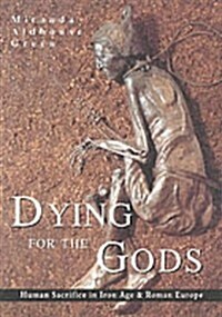 Dying for the Gods : Human Sacrifice in Iron Age & Roman Europe (Paperback, New ed)