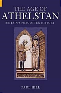 The Age of Athelstan : Britains Forgotten History (Paperback)