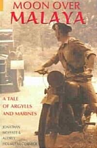 Moon Over Malaya : A Tale of Argylls and Marines (Paperback)