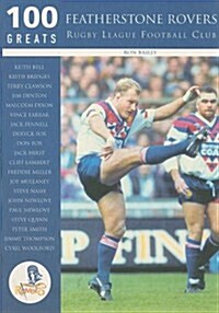 Featherstone Rovers Rugby League Football Club: 100 Greats (Paperback)
