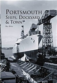 Portsmouth Ships, Dockyard and Town (Paperback)