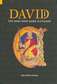 David I : The King Who Made Scotland (Paperback)