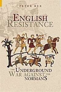 The English Resistance : The Underground War Against the Normans (Hardcover)