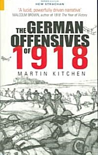 The German Offensives of 1918 (Paperback)