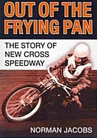Out of the Frying Pan : The Story of the New Cross Speedway (Paperback)
