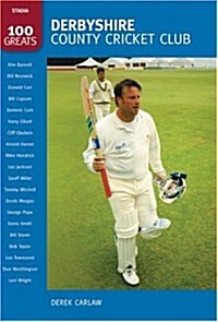 Derbyshire County Cricket Club: 100 Greats (Paperback)