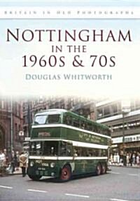 Nottingham in the 1960s and 70s : Britain in Old Photographs (Paperback)