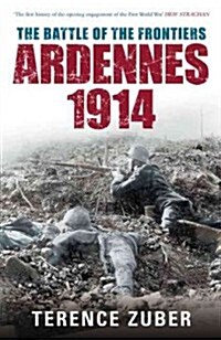 The Battle of the Frontiers: Ardennes 1914 (Paperback)