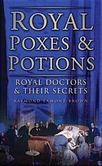 Royal Poxes and Potions : Royal Doctors and Their Secrets (Paperback)