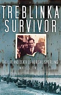 Treblinka Survivor : The Life and Death of Hershl Sperling (Hardcover)