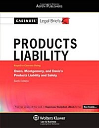 Casenote Legal Briefs for Product Liability, Keyed to Owen, Montgomery, and Davis (Paperback, 6)
