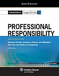 Casenote Legal Briefs for Professional Responsibility, Keyed to Hazard, Koniak, Cramton, Cohen, and Wendel (Paperback, 5)